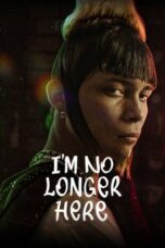 Watch I’m No Longer Here Streaming