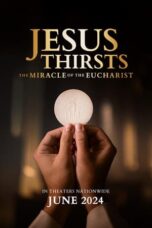 Watch Jesus Thirsts: The Miracle of the Eucharist Streaming