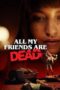4GGF9oW3b8qqjvig3n8Qftl4P1Q Watch All My Friends Are Dead Streaming