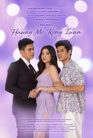 Watch Where to Watch: Huwag Mo ‘Kong Iwan (2024) Streaming